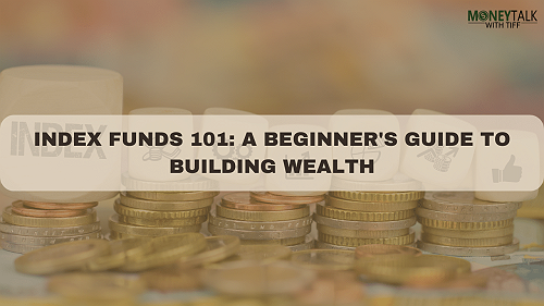 What Are Index Funds? A Beginner's Guide To Building Wealth 101