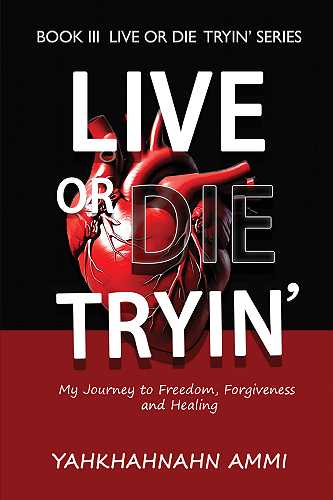 homepage - Live or Die Tryin' - My Journey to Freedom, Forgiveness and Healing