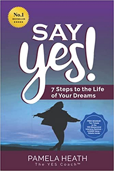 Say YES!  7 Steps to the Life of Your Dreams