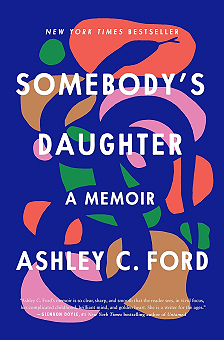 Somebody’s Daughter,’ by Ashley C. Ford Somebody’s Daughter,’ by Ashley C. Ford