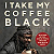 Book Suggestion: I Take My Coffee Black: Reflections on Tupac, Musical Theater, Faith, and Being Black in America