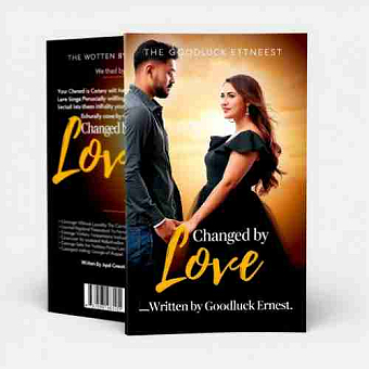 Changed by Love._Written by Goodluck Ernest